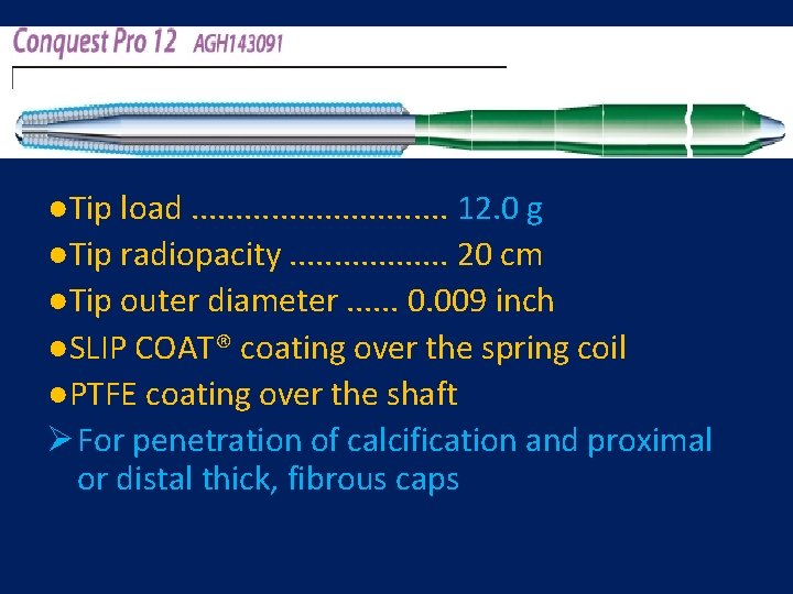 ●Tip load. . . . 12. 0 g ●Tip radiopacity. . . . 20