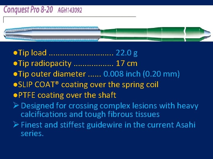 ●Tip load. . . . 22. 0 g ●Tip radiopacity. . . . 17