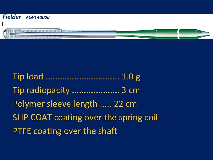 Tip load. . . . 1. 0 g Tip radiopacity. . . . . Tip load. . . . 1. 0 g Tip radiopacity. . . . .