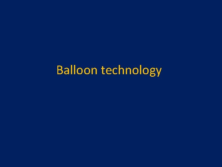 Balloon technology 