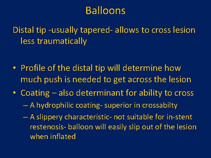 Balloons Distal tip -usually tapered- allows to cross lesion less traumatically • Profile of