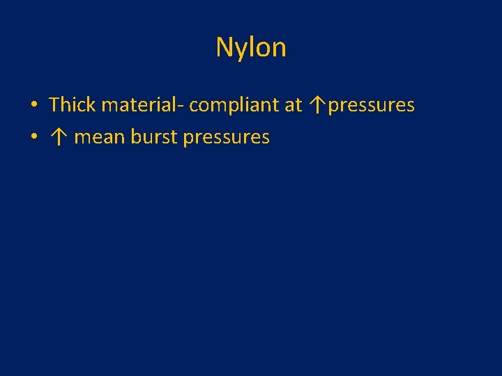 Nylon • Thick material- compliant at ↑pressures • ↑ mean burst pressures 