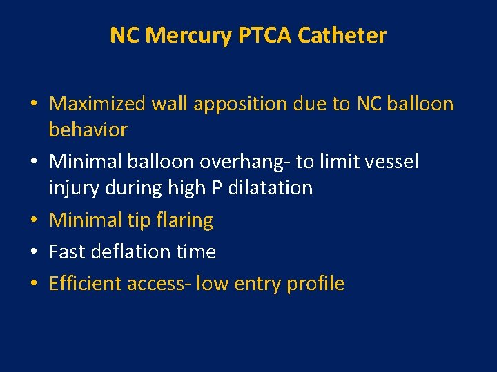 NC Mercury PTCA Catheter • Maximized wall apposition due to NC balloon behavior • NC Mercury PTCA Catheter • Maximized wall apposition due to NC balloon behavior •