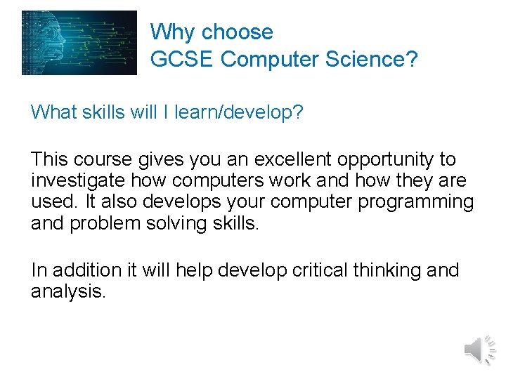 Why choose GCSE Computer Science? What skills will I learn/develop? This course gives you