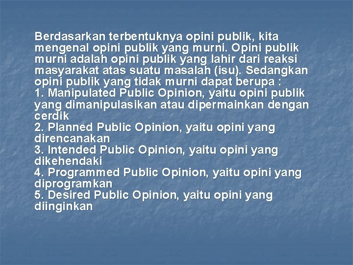 Berdasarkan terbentuknya opini publik, kita mengenal opini publik yang murni. Opini publik murni adalah