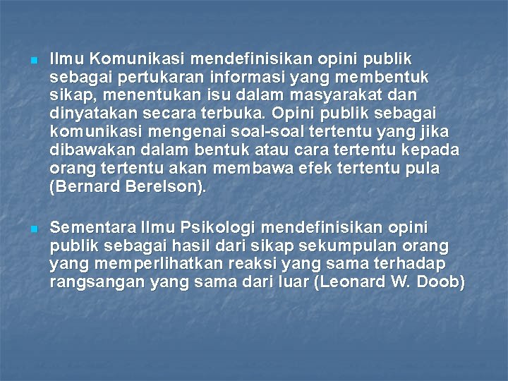 n Ilmu Komunikasi mendefinisikan opini publik sebagai pertukaran informasi yang membentuk sikap, menentukan isu