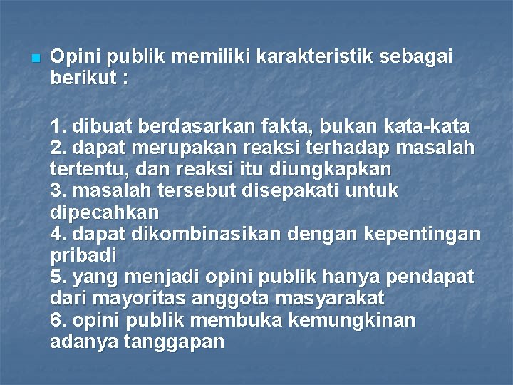 n Opini publik memiliki karakteristik sebagai berikut : 1. dibuat berdasarkan fakta, bukan kata-kata