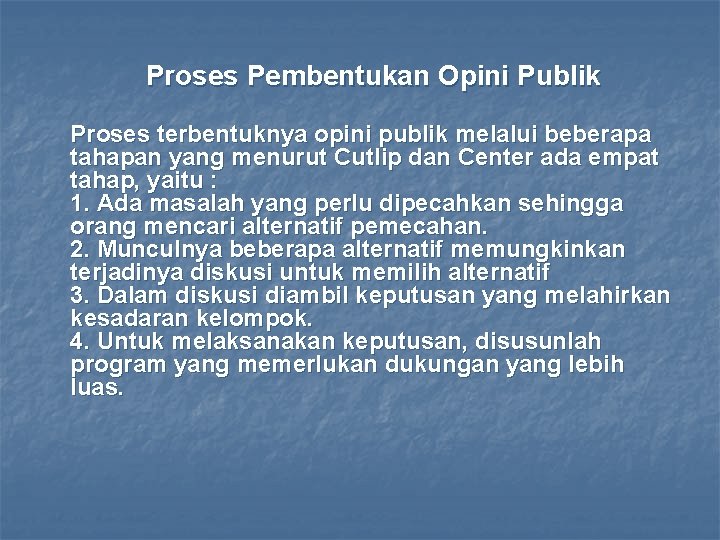 Proses Pembentukan Opini Publik Proses terbentuknya opini publik melalui beberapa tahapan yang menurut Cutlip