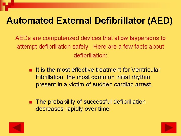 Automated External Defibrillator (AED) AEDs are computerized devices that allow laypersons to attempt defibrillation