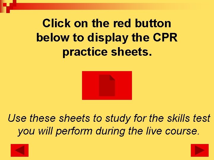 Click on the red button below to display the CPR practice sheets. Use these