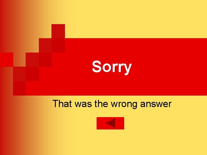 Sorry That was the wrong answer 