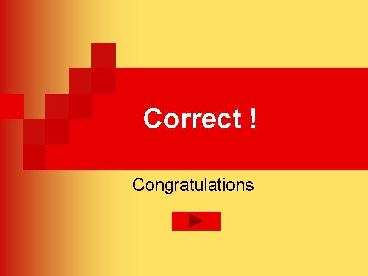 Correct ! Congratulations 