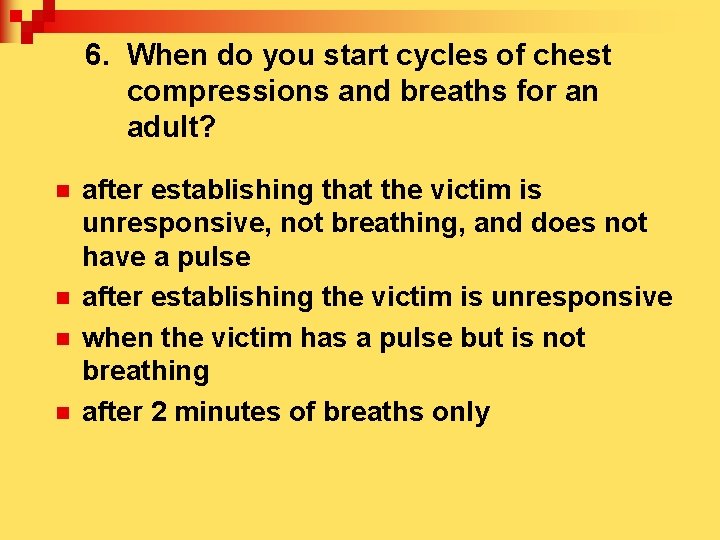 6. When do you start cycles of chest compressions and breaths for an adult?