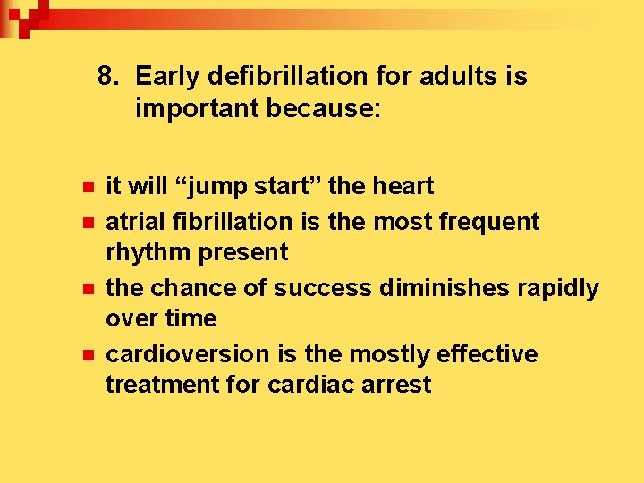 8. Early defibrillation for adults is important because: n n it will “jump start”