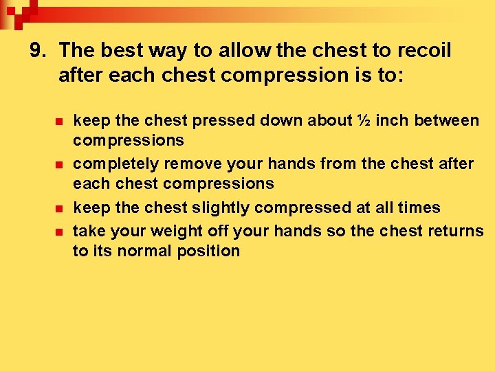 9. The best way to allow the chest to recoil after each chest compression