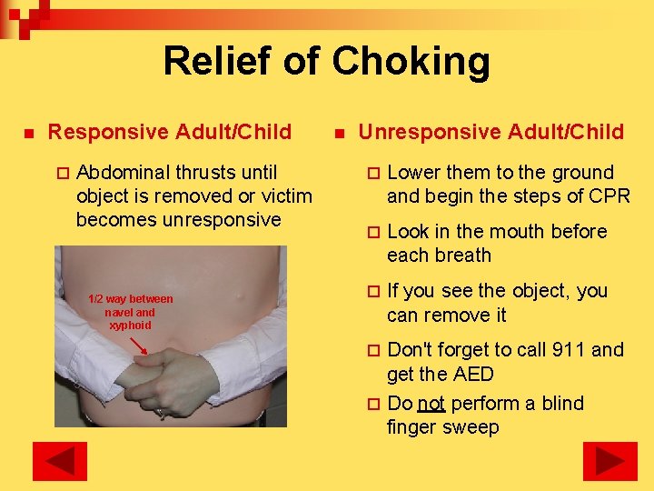 Relief of Choking n Responsive Adult/Child ¨ Abdominal thrusts until object is removed or