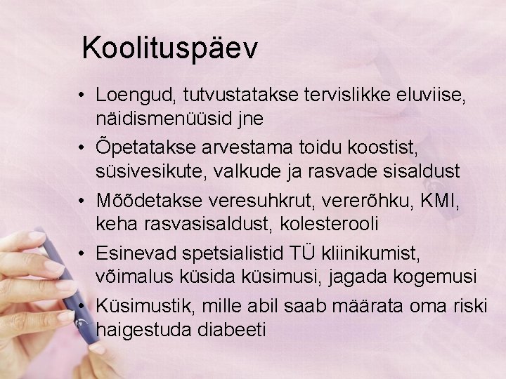 Koolituspäev • Loengud, tutvustatakse tervislikke eluviise, näidismenüüsid jne • Õpetatakse arvestama toidu koostist, süsivesikute,