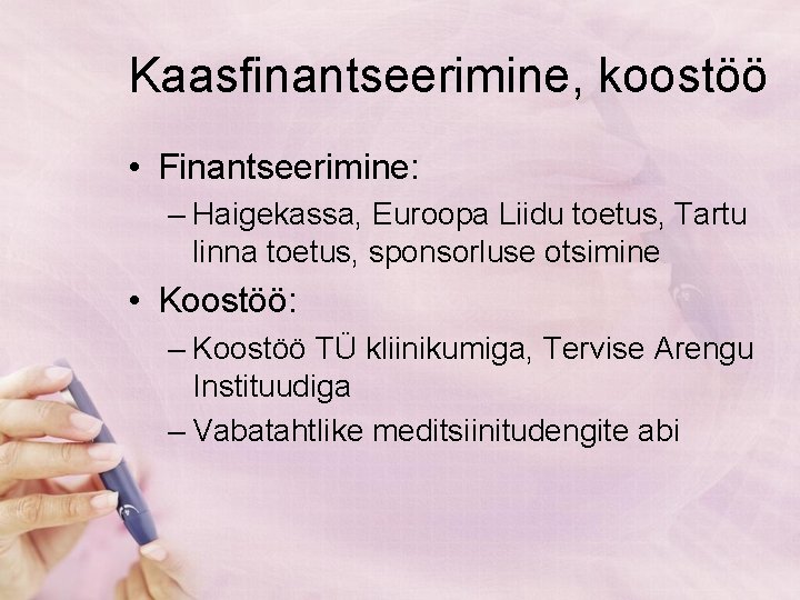 Kaasfinantseerimine, koostöö • Finantseerimine: – Haigekassa, Euroopa Liidu toetus, Tartu linna toetus, sponsorluse otsimine