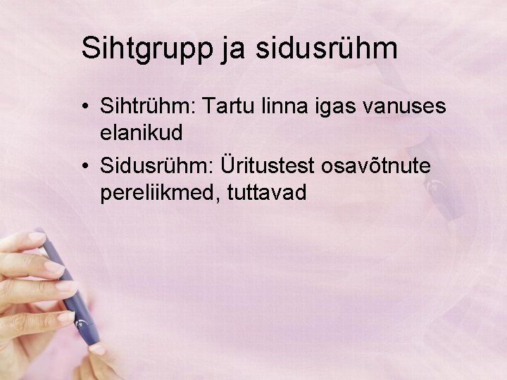 Sihtgrupp ja sidusrühm • Sihtrühm: Tartu linna igas vanuses elanikud • Sidusrühm: Üritustest osavõtnute