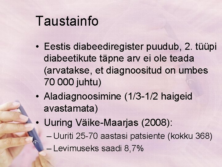 Taustainfo • Eestis diabeediregister puudub, 2. tüüpi diabeetikute täpne arv ei ole teada (arvatakse,