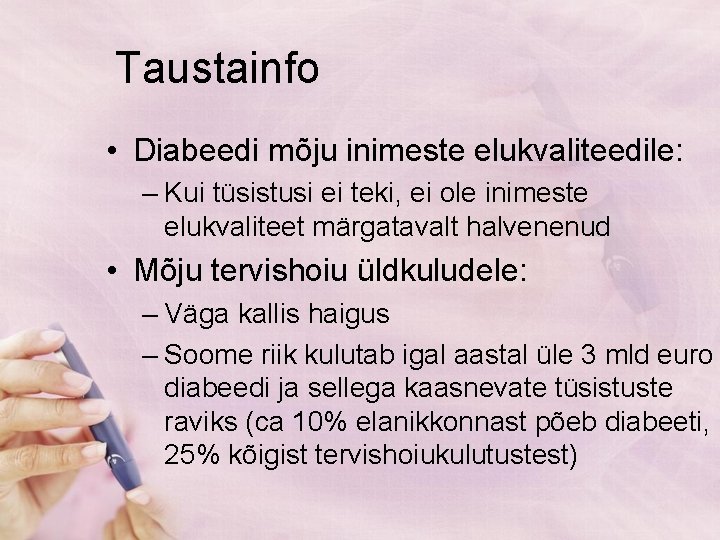 Taustainfo • Diabeedi mõju inimeste elukvaliteedile: – Kui tüsistusi ei teki, ei ole inimeste