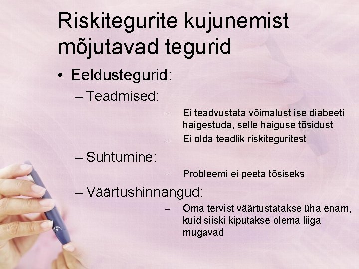 Riskitegurite kujunemist mõjutavad tegurid • Eeldustegurid: – Teadmised: – – Ei teadvustata võimalust ise