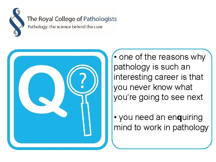  • one of the reasons why pathology is such an interesting career is