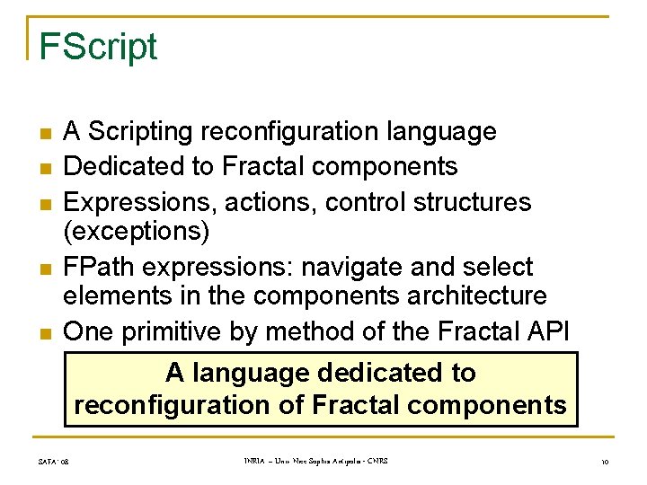 FScript n n n A Scripting reconfiguration language Dedicated to Fractal components Expressions, actions,