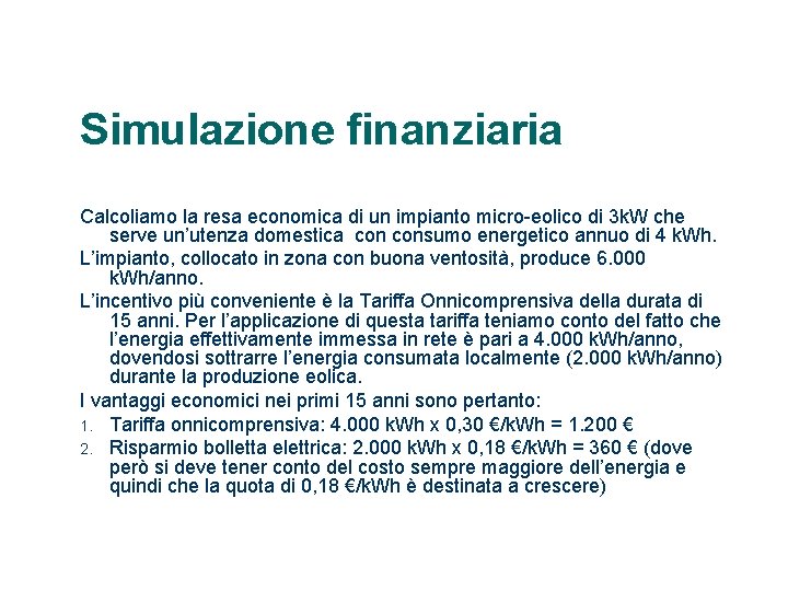 Simulazione finanziaria Calcoliamo la resa economica di un impianto micro-eolico di 3 k. W