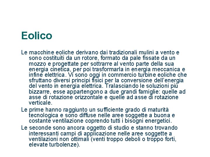 Eolico Le macchine eoliche derivano dai tradizionali mulini a vento e sono costituiti da