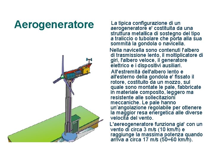 Aerogeneratore La tipica configurazione di un aerogeneratore e' costituita da una struttura metallica di