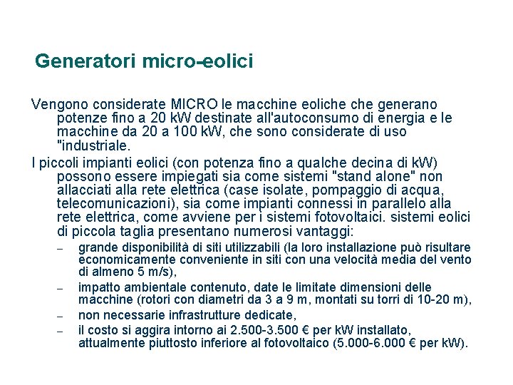 Generatori micro-eolici Vengono considerate MICRO le macchine eoliche generano potenze fino a 20 k.