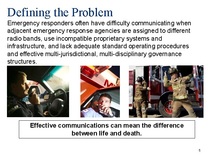 Defining the Problem Emergency responders often have difficulty communicating when adjacent emergency response agencies