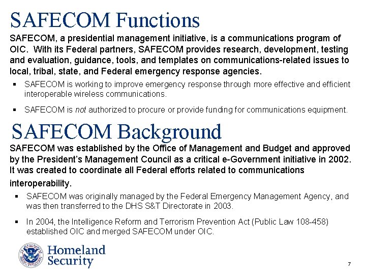 SAFECOM Functions SAFECOM, a presidential management initiative, is a communications program of OIC. With