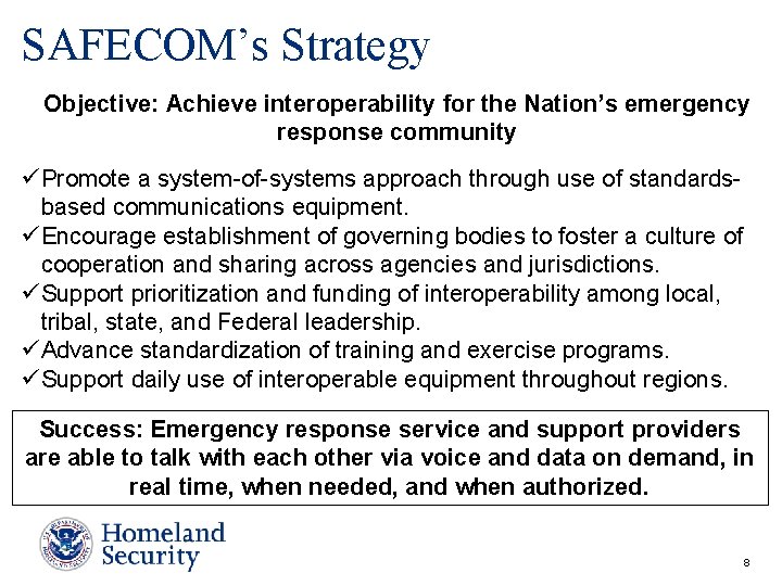 SAFECOM’s Strategy Objective: Achieve interoperability for the Nation’s emergency response community ü Promote a