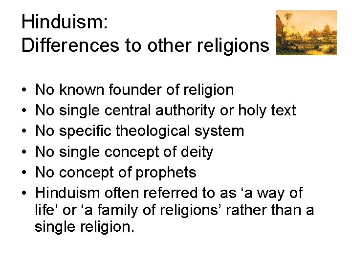 Hinduism: Differences to other religions • • • No known founder of religion No