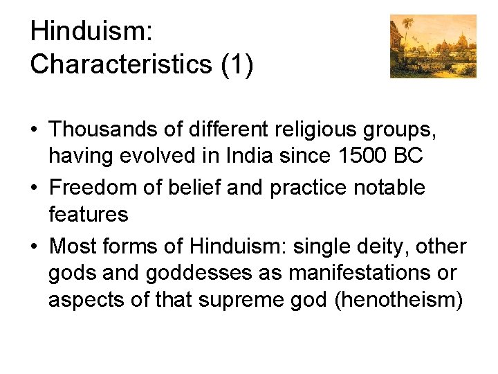 Hinduism: Characteristics (1) • Thousands of different religious groups, having evolved in India since