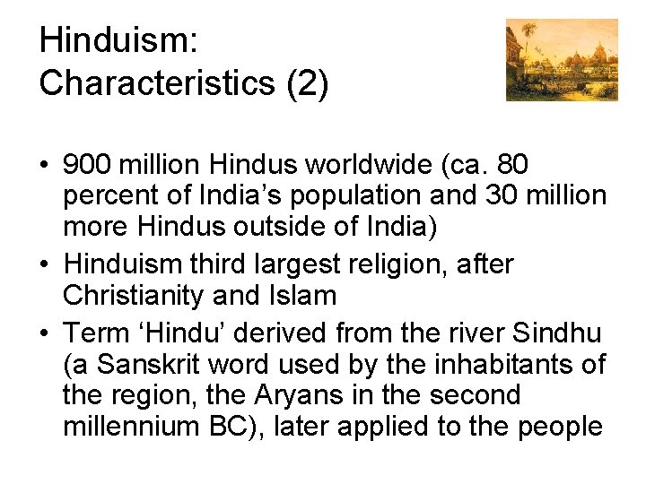 Hinduism: Characteristics (2) • 900 million Hindus worldwide (ca. 80 percent of India’s population