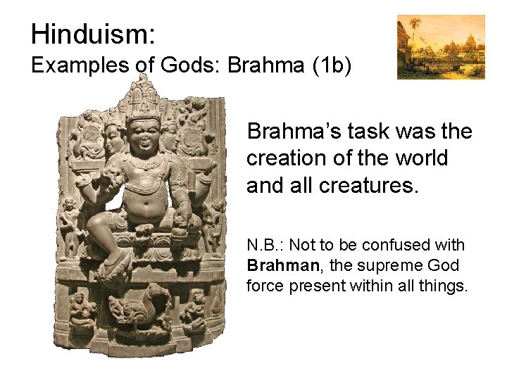 Hinduism: Examples of Gods: Brahma (1 b) Brahma’s task was the creation of the