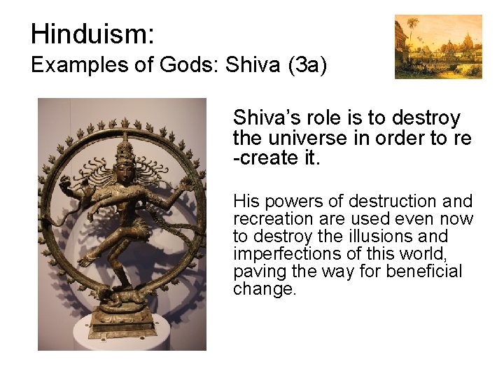 Hinduism: Examples of Gods: Shiva (3 a) Shiva’s role is to destroy the universe