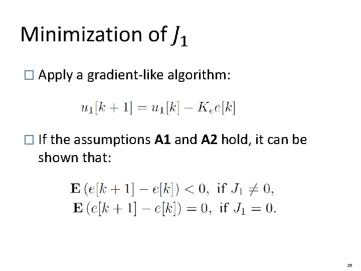  � Apply a gradient-like algorithm: � If the assumptions A 1 and A