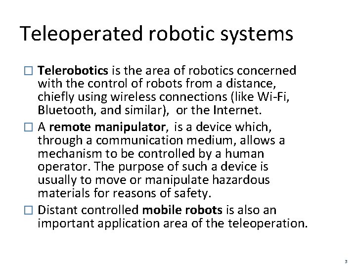 Teleoperated robotic systems Telerobotics is the area of robotics concerned with the control of
