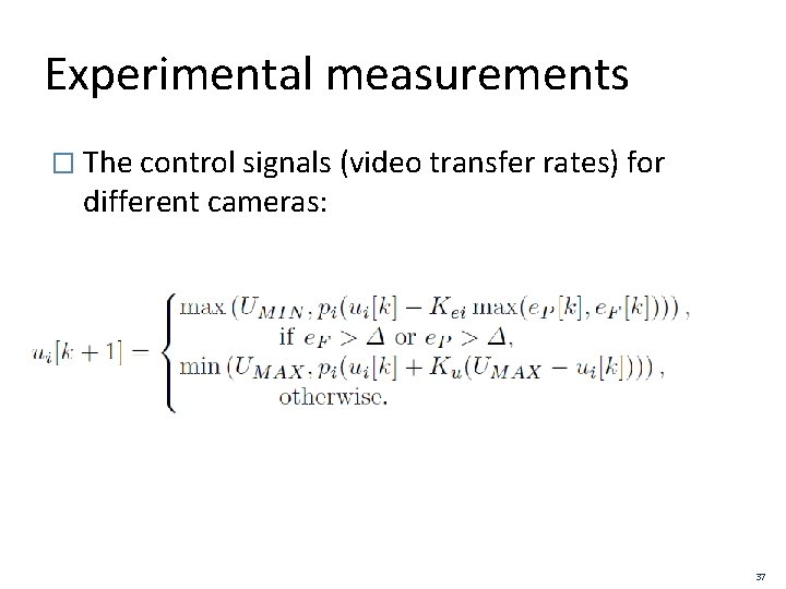 Experimental measurements � The control signals (video transfer rates) for different cameras: 37 