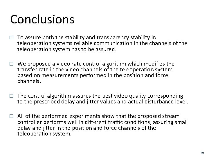 Conclusions � To assure both the stability and transparency stability in teleoperation systems reliable