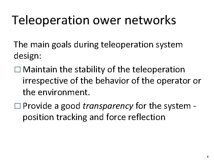 Teleoperation ower networks The main goals during teleoperation system design: � Maintain the stability