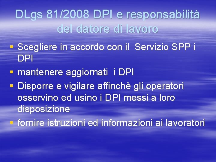 DLgs 81/2008 DPI e responsabilità del datore di lavoro § Scegliere in accordo con