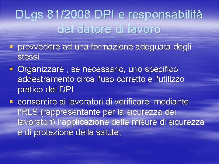 DLgs 81/2008 DPI e responsabilità del datore di lavoro § provvedere ad una formazione