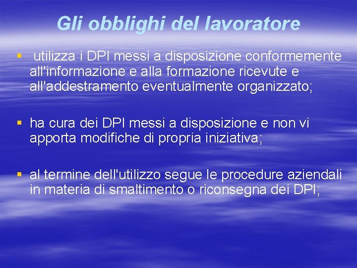 Gli obblighi del lavoratore § utilizza i DPI messi a disposizione conformemente all'informazione e