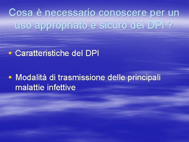 Cosa è necessario conoscere per un uso appropriato e sicuro dei DPI ? §