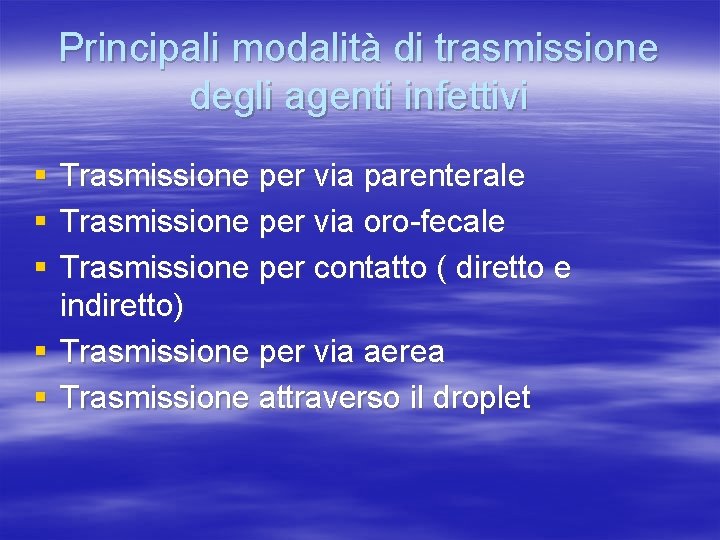 Principali modalità di trasmissione degli agenti infettivi § § § Trasmissione per via parenterale